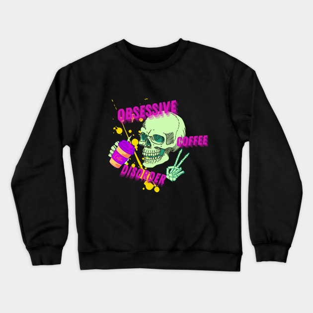 Obsessive Coffee Disorder Crewneck Sweatshirt by AO Apparel